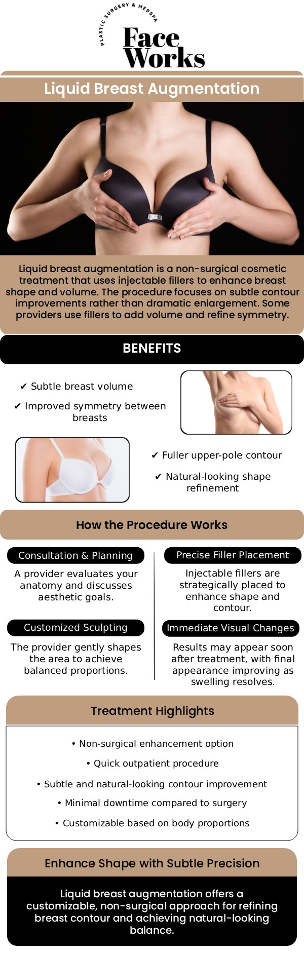 Liquid breast augmentation is a non-surgical alternative to traditional implants, using dermal fillers to enhance breast shape and volume. This innovative treatment is ideal for those seeking a subtle boost in breast size or improved symmetry without the need for surgery or lengthy recovery times. Our team at Face Works Plastic Surgery in Schaumburg, IL, specializes in personalized liquid breast augmentation treatments, providing safe and natural-looking results tailored to your body’s unique proportions. For more information, contact us or request an appointment online. We are conveniently located at 501 W Golf Rd A, Schaumburg, IL 60195.